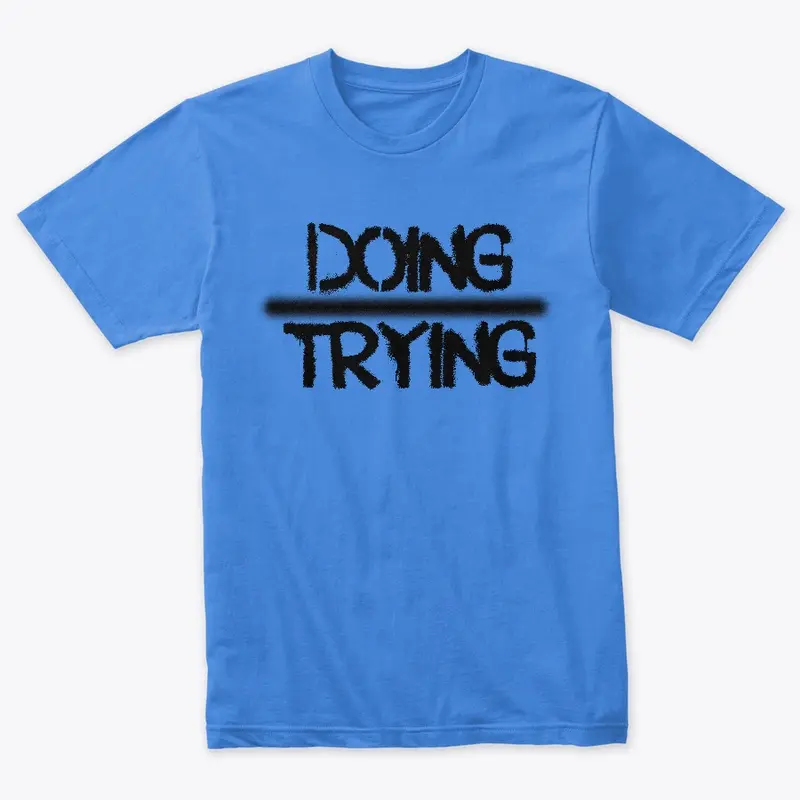 Doing over Trying Tee