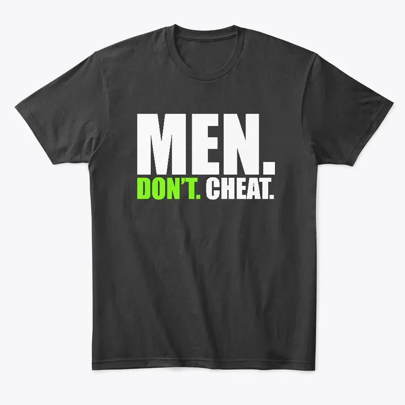 Men. Don't.  Cheat. 