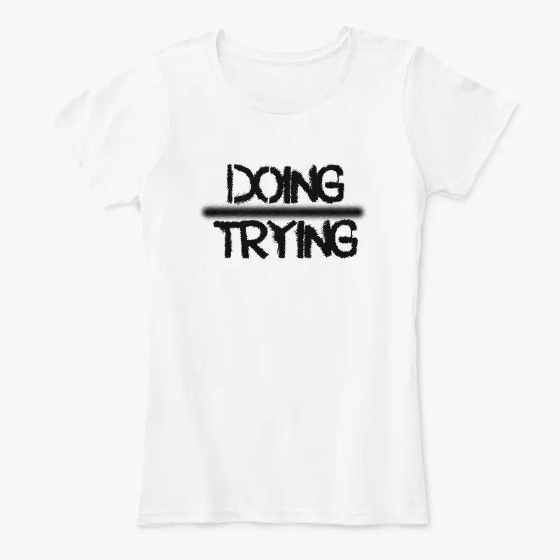 Doing over Trying Tee